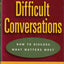 Difficult Conversations: How to Discuss What Matters Most by