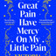 Bloomsbury Publishing For Thy Great Pain Have Mercy On My Little Pain Winner of the Scottish National First Book Awards 2023.