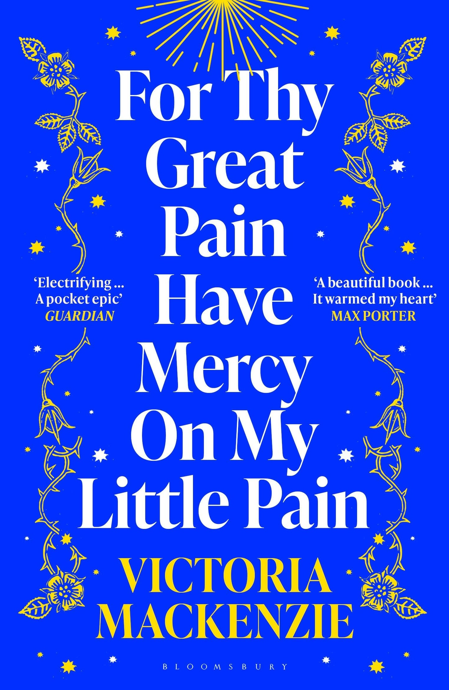Bloomsbury Publishing For Thy Great Pain Have Mercy On My Little Pain Winner of the Scottish National First Book Awards 2023.