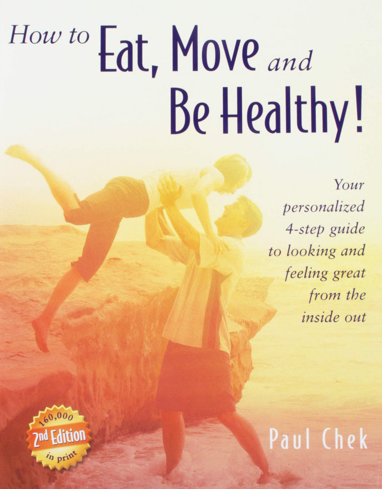 How to Eat, Move and Be Healthy! by Paul Chek