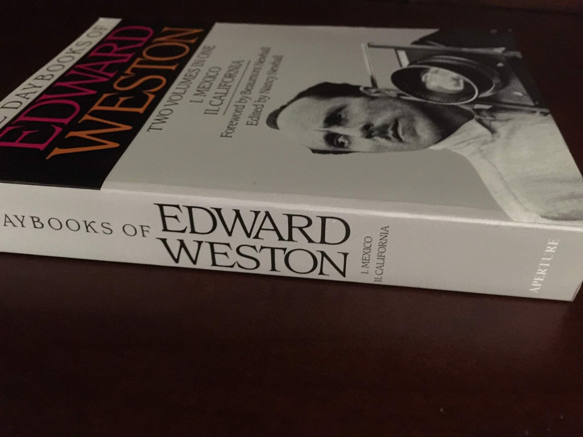 The Daybooks of Edward Weston Two Volumes in One I. Mexico II. California