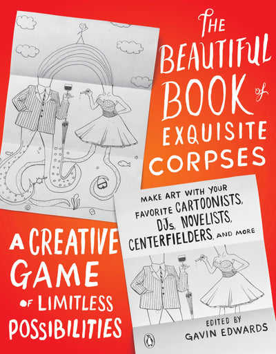 The Beautiful Book of Exquisite Corpses: A Creative Game of Limitless Possibilities