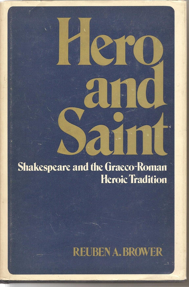 Hero and Saint: Shakespeare and the Graeco-Roman Heroic Tradition