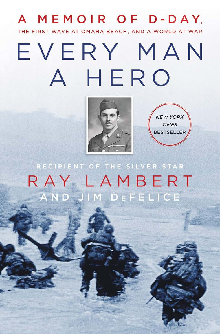 Every Man a Hero: A Memoir of D-Day, the First Wave at Omaha