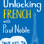 Unlocking French with Paul Noble: Use What You Already Know (English and French Edition)