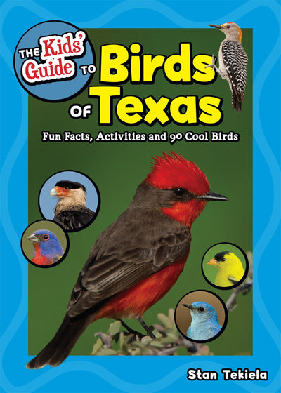 The Kids' Guide to Birds of Texas: Fun Facts, Activities and 90 Cool Birds (Birding Children's Books)