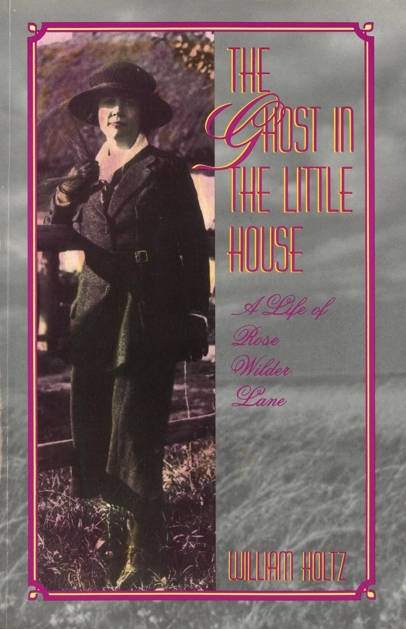 The Ghost in the Little House: A Life of Rose Wilder Lane (Volume 1) (Missouri Biography Series)