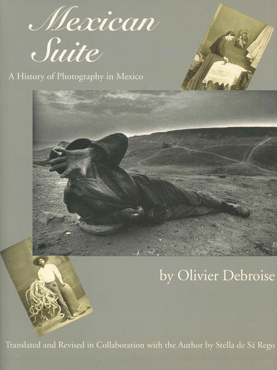 Mexican Suite : A History of Photography in Mexico