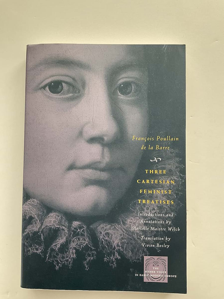 Three Cartesian Feminist Treatises (The Other Voice in Early Modern Europe)