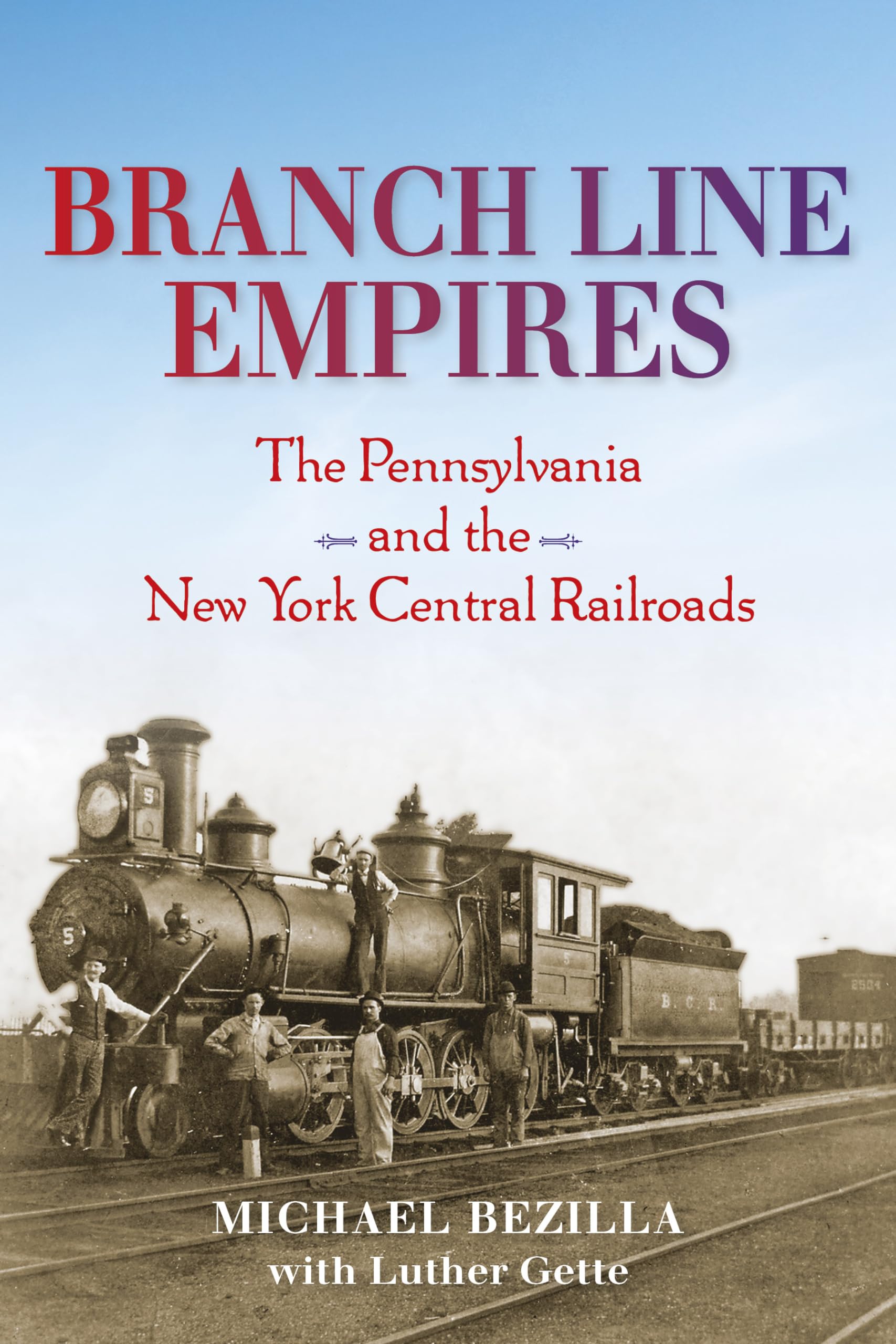 Branch Line Empires: The Pennsylvania and the New York Central Railroads (Railroads Past and Present)