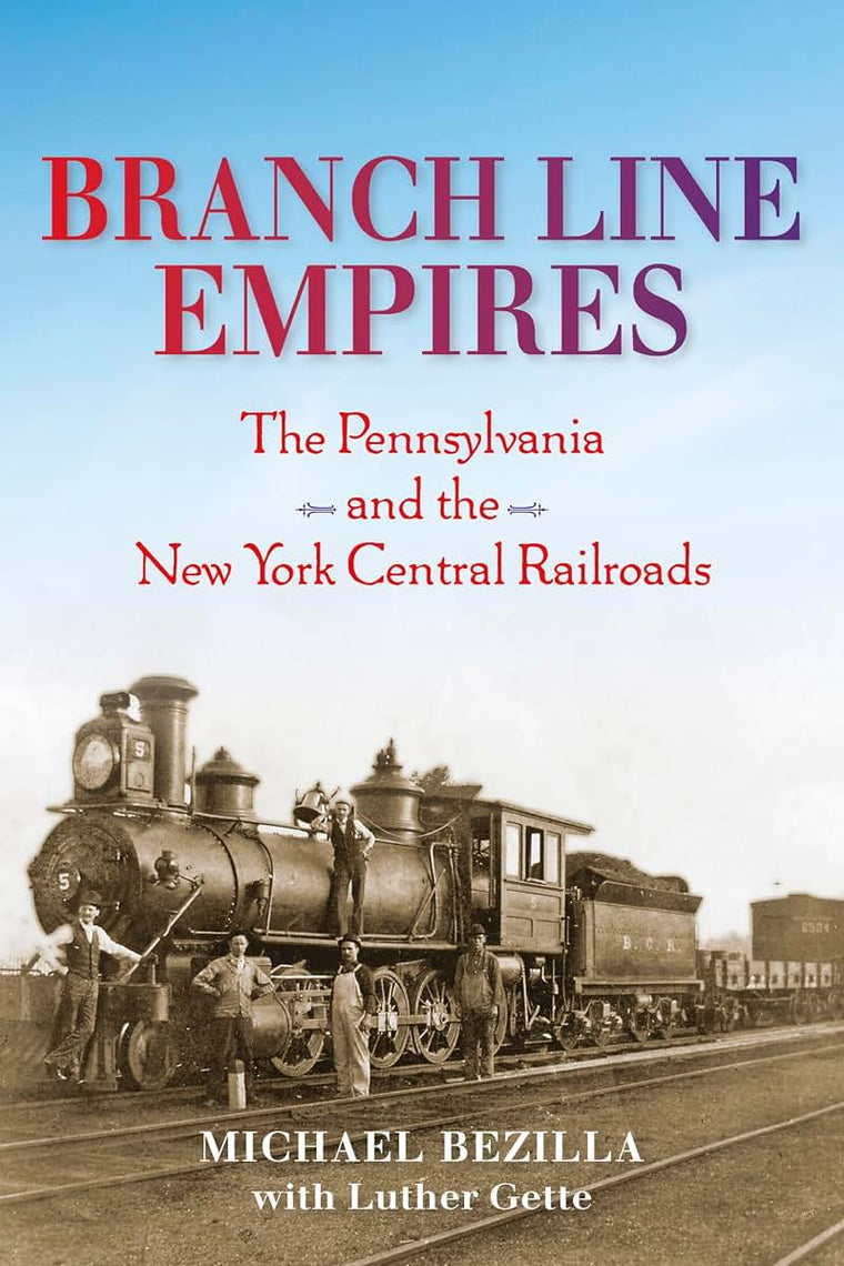 Branch Line Empires: The Pennsylvania and the New York Central Railroads (Railroads Past and Present)