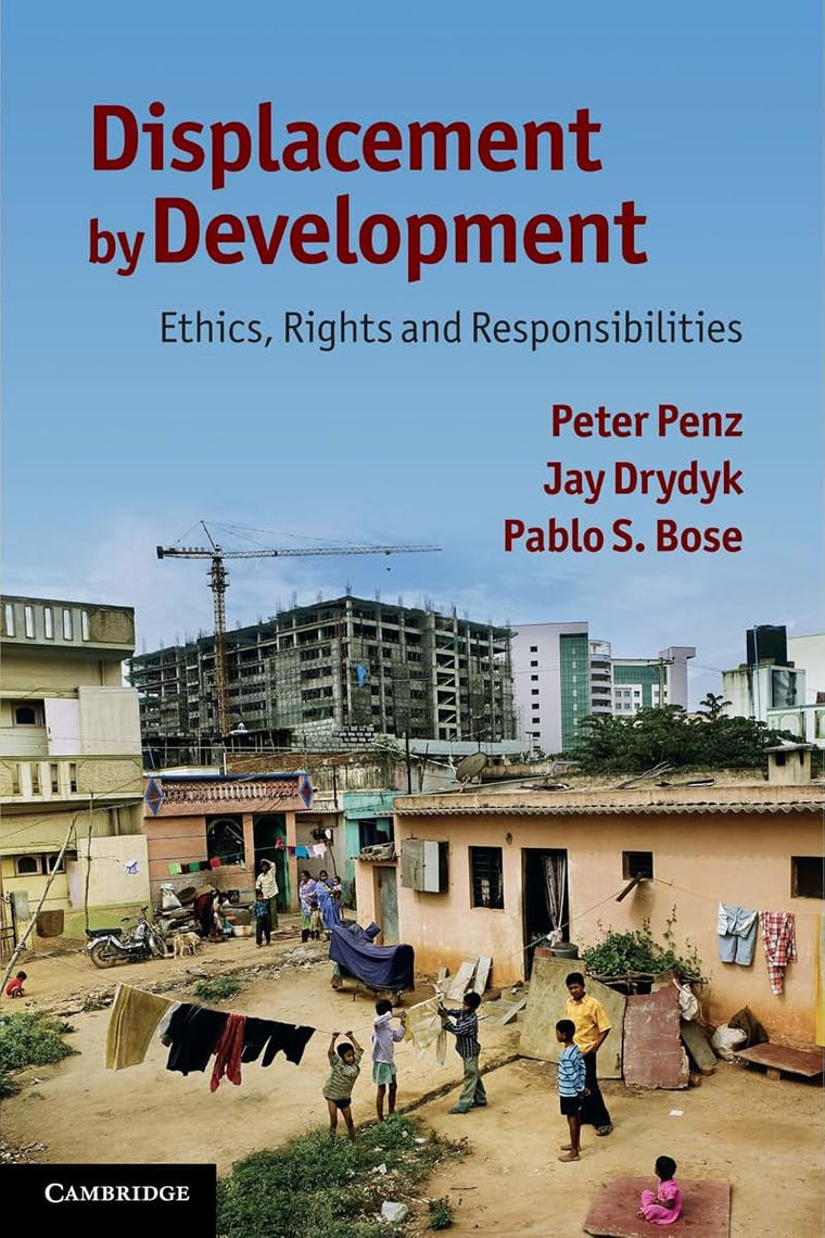 Displacement by Development: Ethics, Rights and Responsibilities