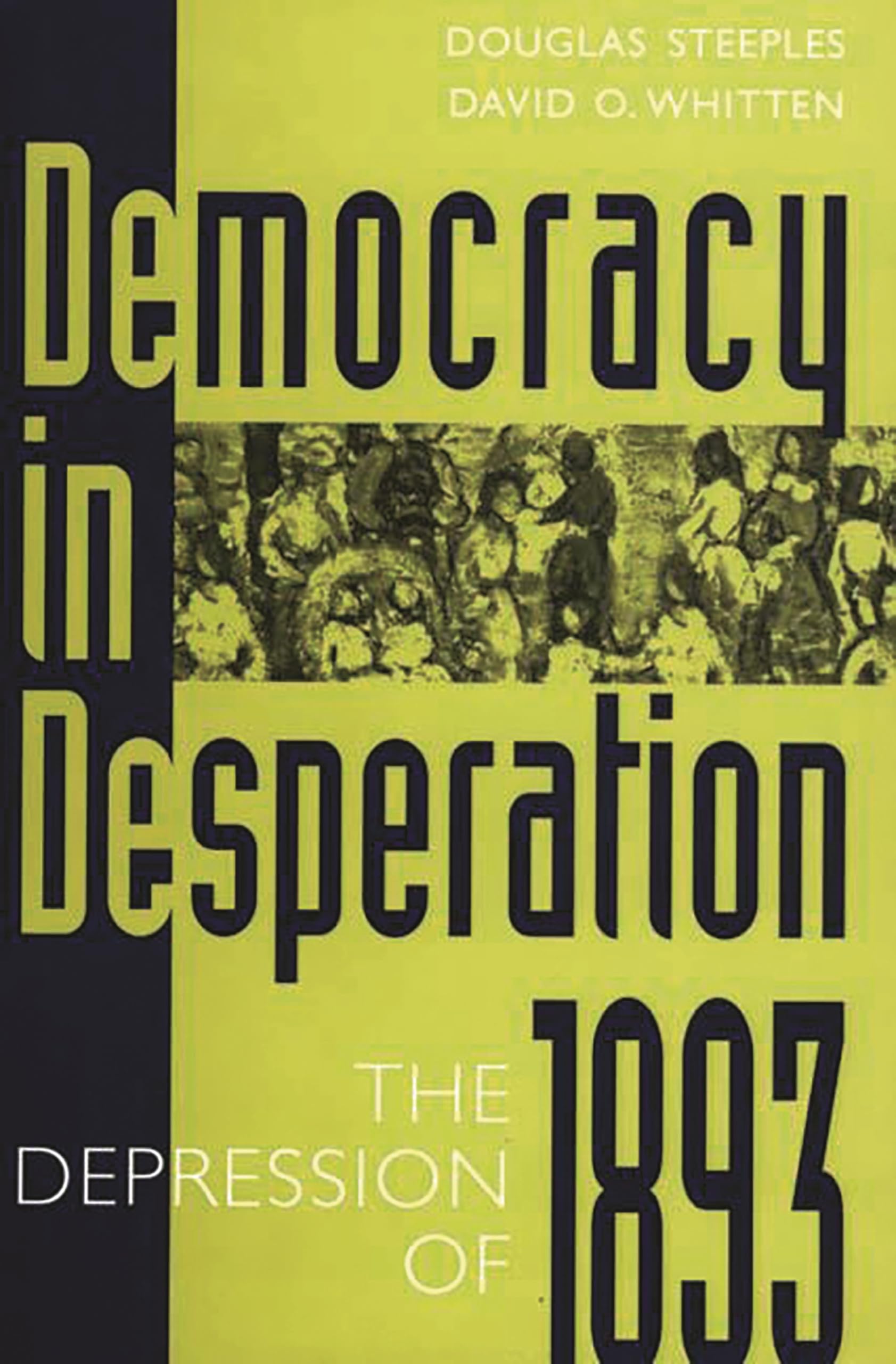 Democracy in Desperation: The Depression of 1893 (Contributions in Economics and Economic History)