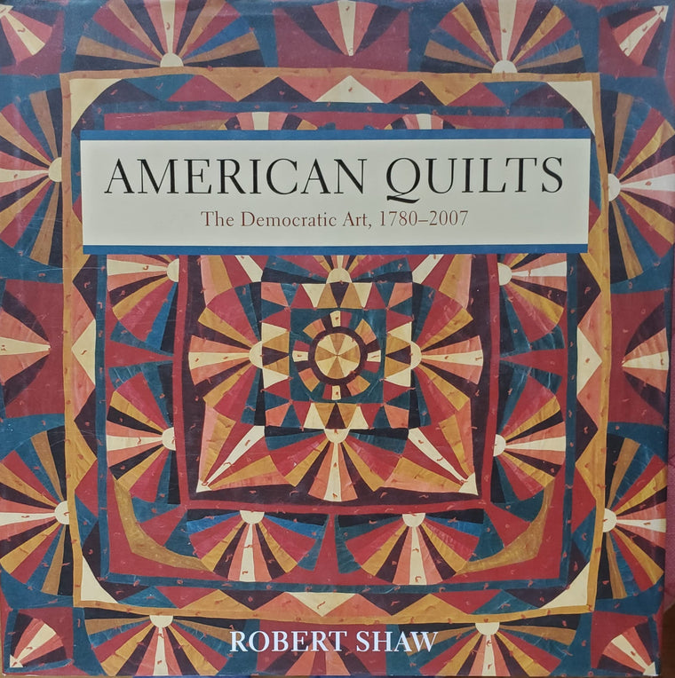American Quilts: The Democratic Art, 1780 to 2007