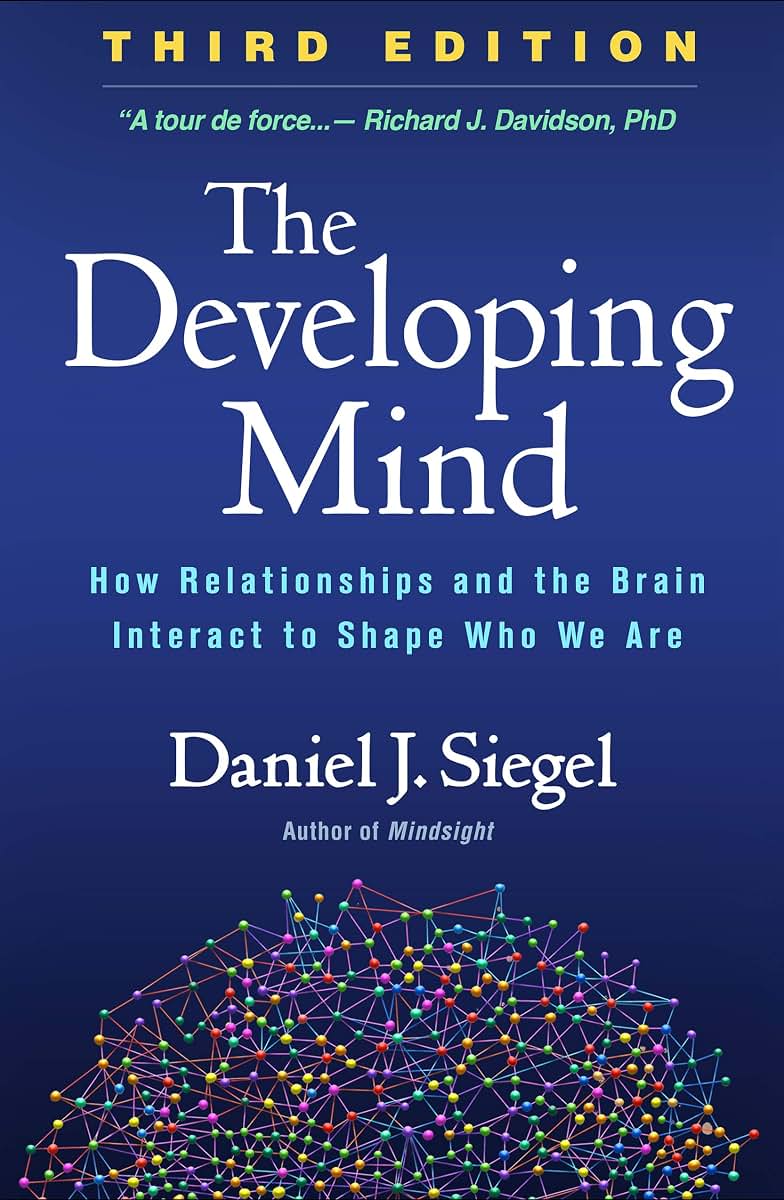 The Developing Mind: How Relationships and the Brain Interact to Shape Who We Are
