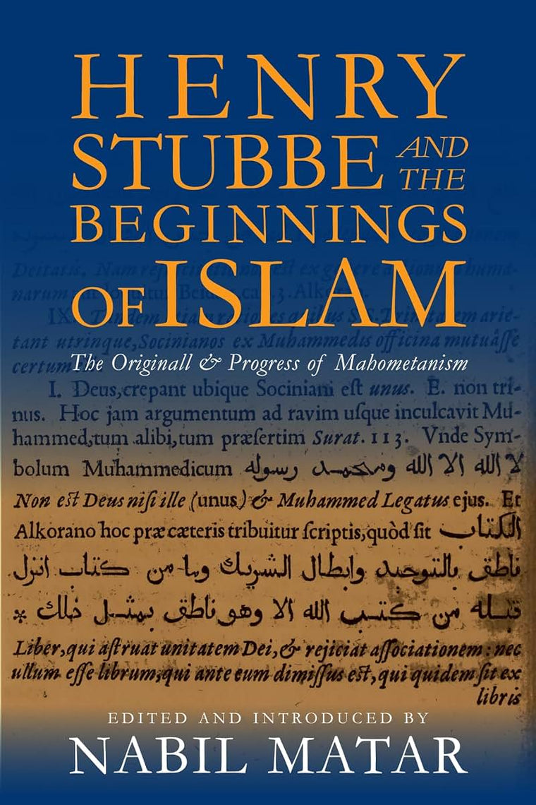 Henry Stubbe and the Beginnings of Islam: The Originall & Progress of Mahometanism