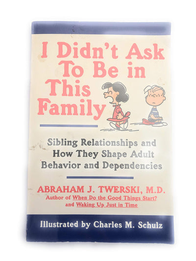 I Didn't Ask to Be in This Family: Sibling Relationships and How They Shape Adult Behavior and Dependencies
