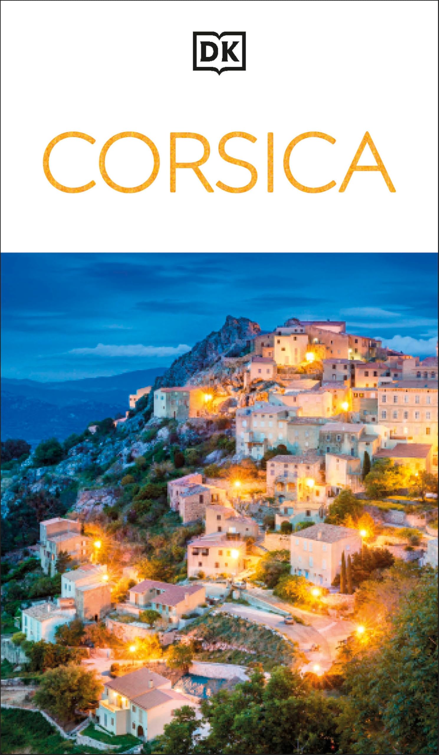DK Corsica: Must-See Sights. Culture & History. Detailed Maps & Tours. Covers Bonifacio, Porto-Vecchio, Ajaccio (Travel Guide)