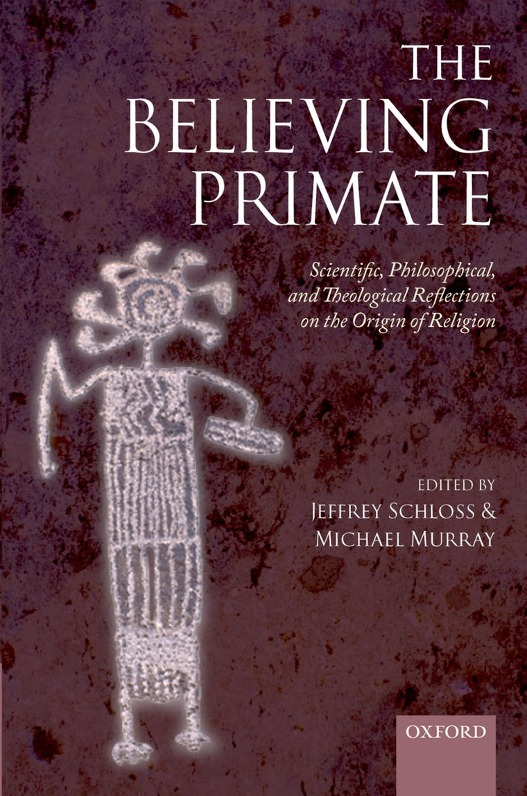 The Believing Primate: Scientific, Philosophical, and Theological Reflections on the Origin of Religion