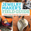 The Jewelry Maker's Field Guide: Tools and Essential Techniq