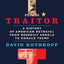Traitor: A History of American Betrayal from Benedict Arnold to Donald Trump