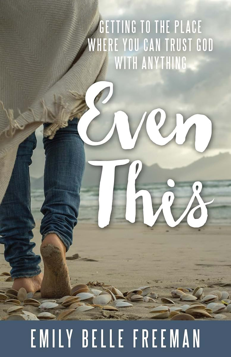 Even This: Getting to the Place Where You Can Trust God With
