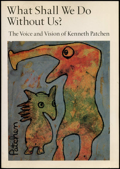 What Shall We Do Without Us?: The Voice and Vision of Kenneth Patchen