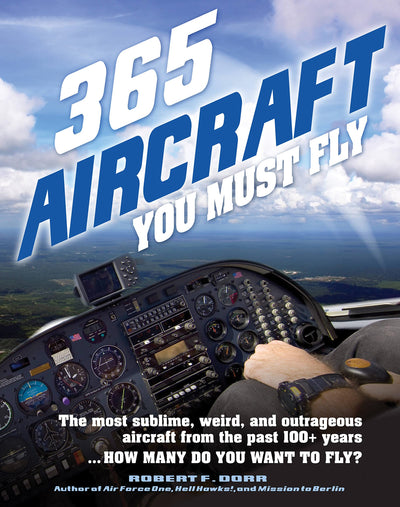 365 Aircraft You Must Fly: The most sublime, weird, and outrageous aircraft from the past 100+ years ... How many do you want to fly? (Volume 2) (365, 2)