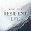 Building a Resilient Life: How Adversity Awakens Strength, Hope, and Meaning