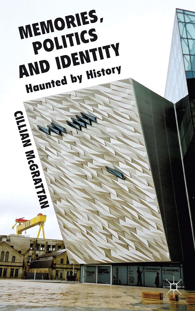 Memory, Politics and Identity: Haunted by History