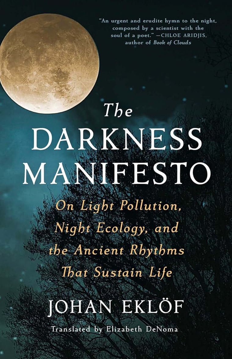 The Darkness Manifesto: On Light Pollution, Night Ecology, and the Ancient Rhythms that Sustain Life