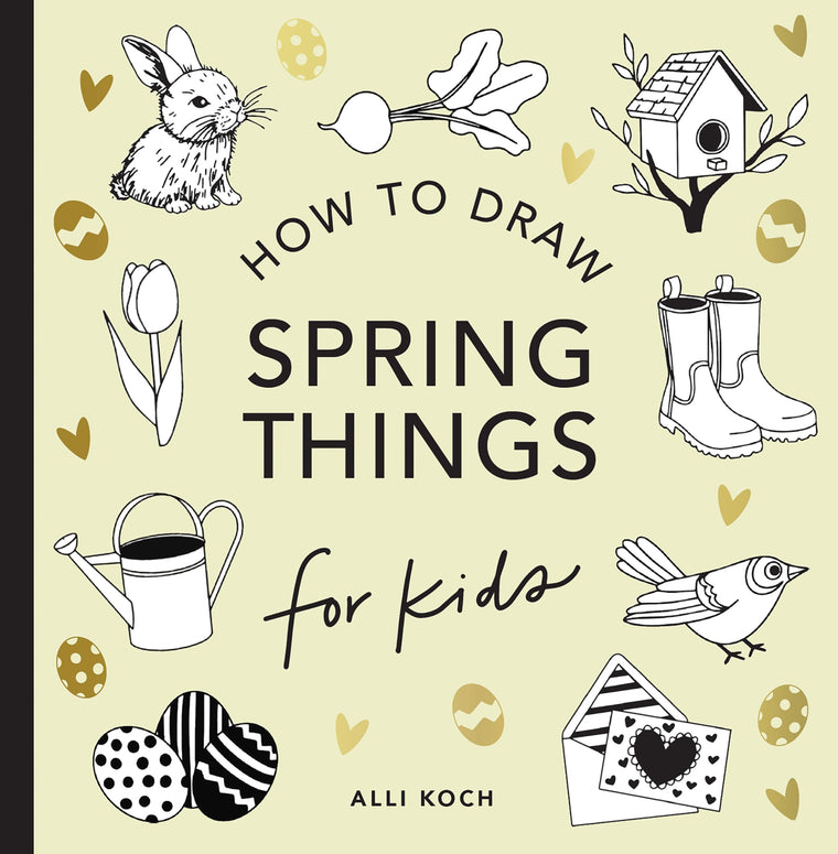 Spring Things: How to Draw Books for Kids with Easter Eggs, Bunnies, Flowers, and More (How to Draw For Kids Series)