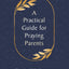 A Practical Guide for Praying Parents