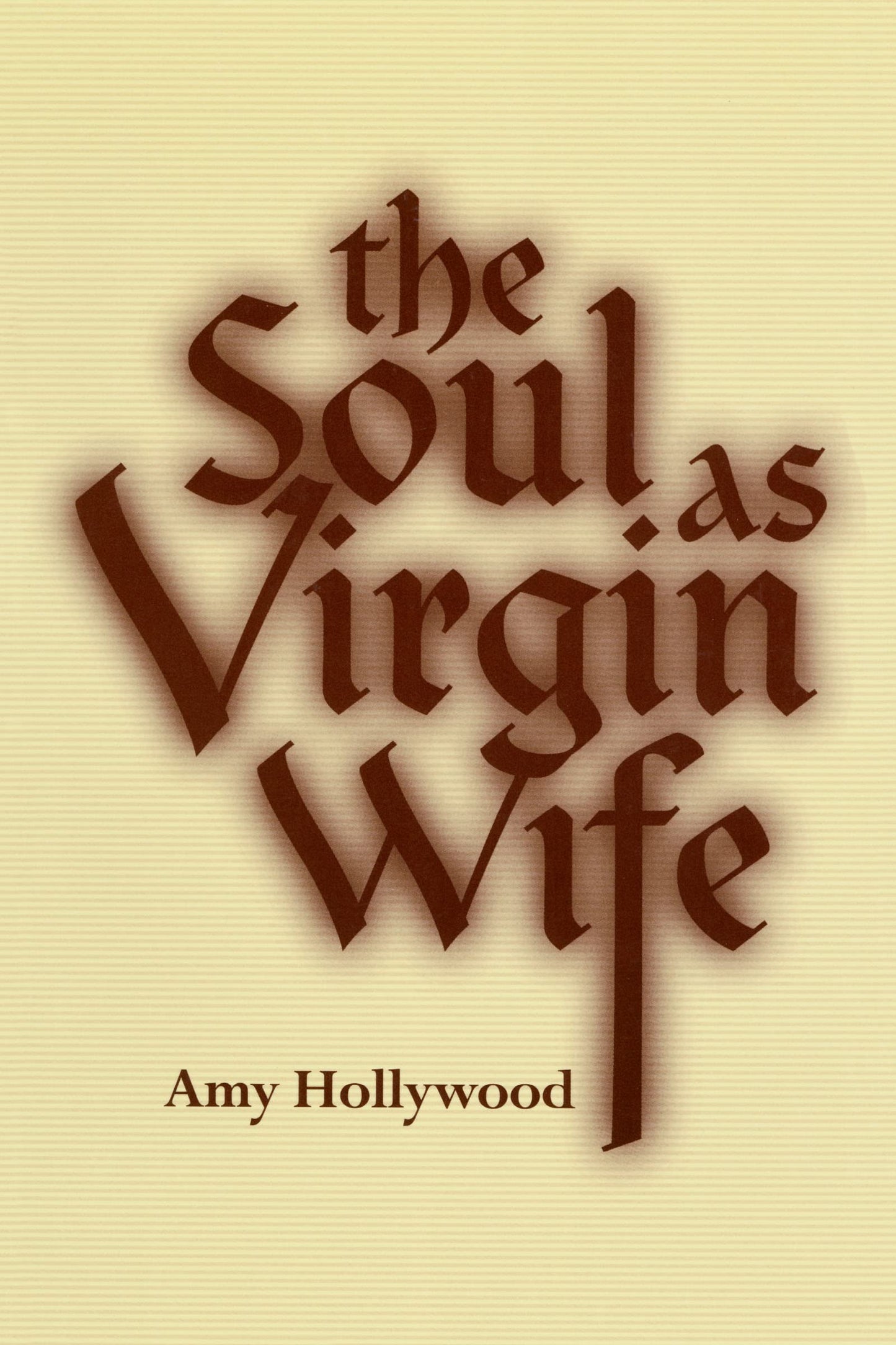 The Soul as Virgin Wife: Mechthild of Magdeburg, Marguerite Porete, and Meister Eckhart (ND Studies Spirituality & Theology)