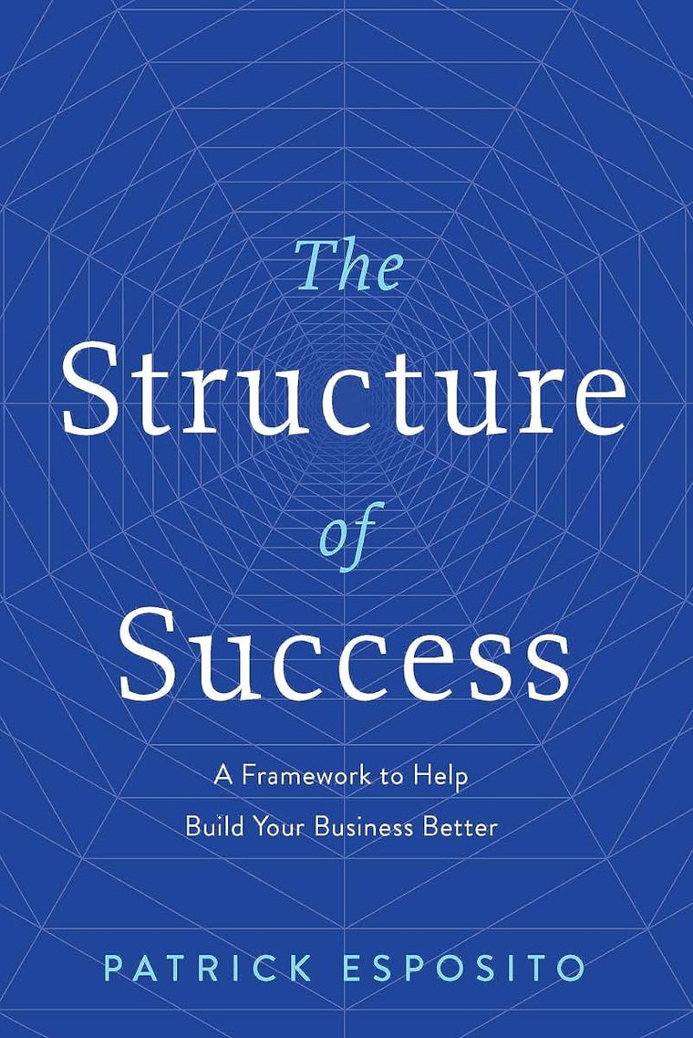 The Structure of Success: A Framework to Help Build Your Business Better