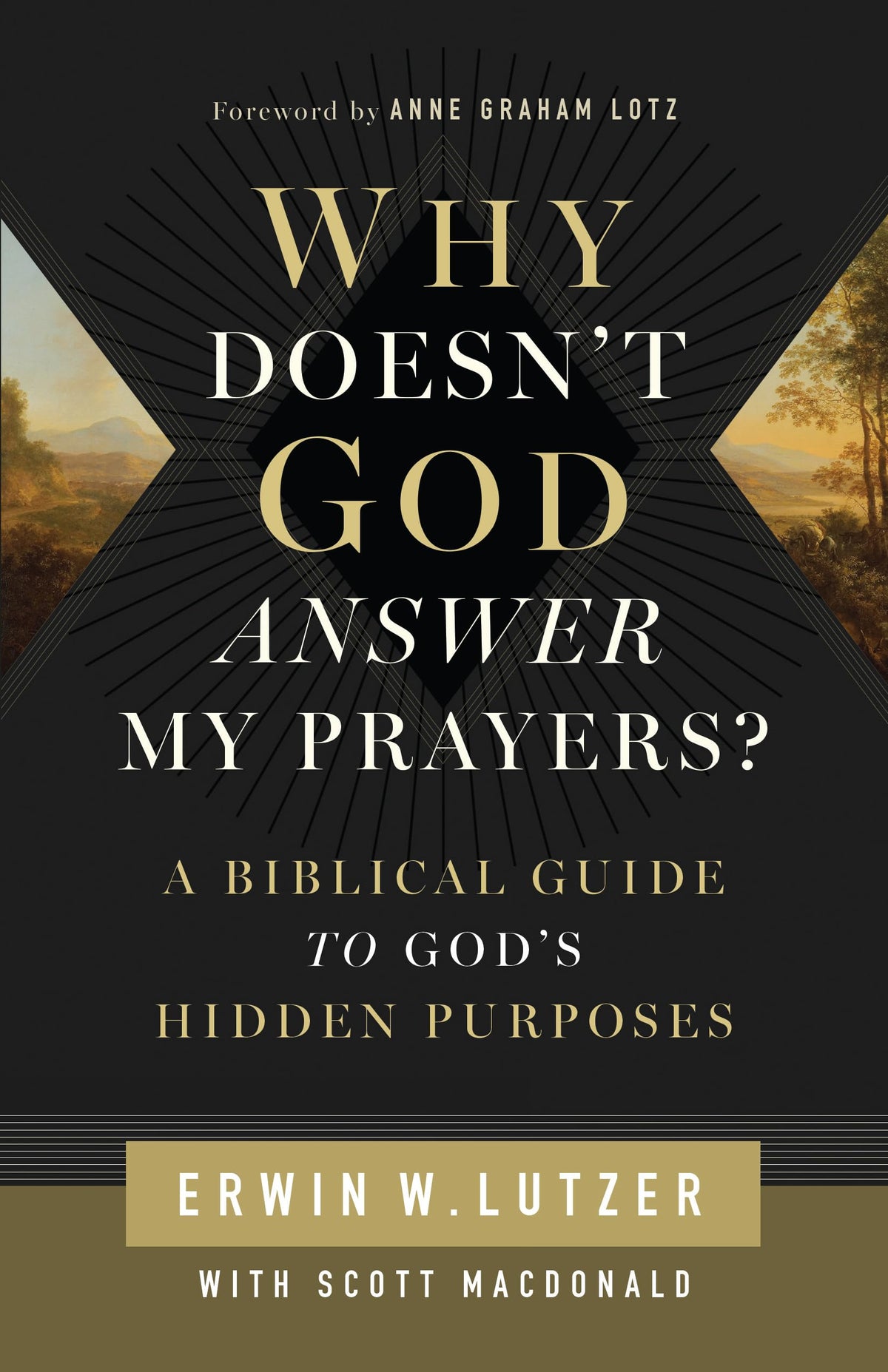 Why Doesn't God Answer My Prayers?: A Biblical Guide to God's Hidden Purposes