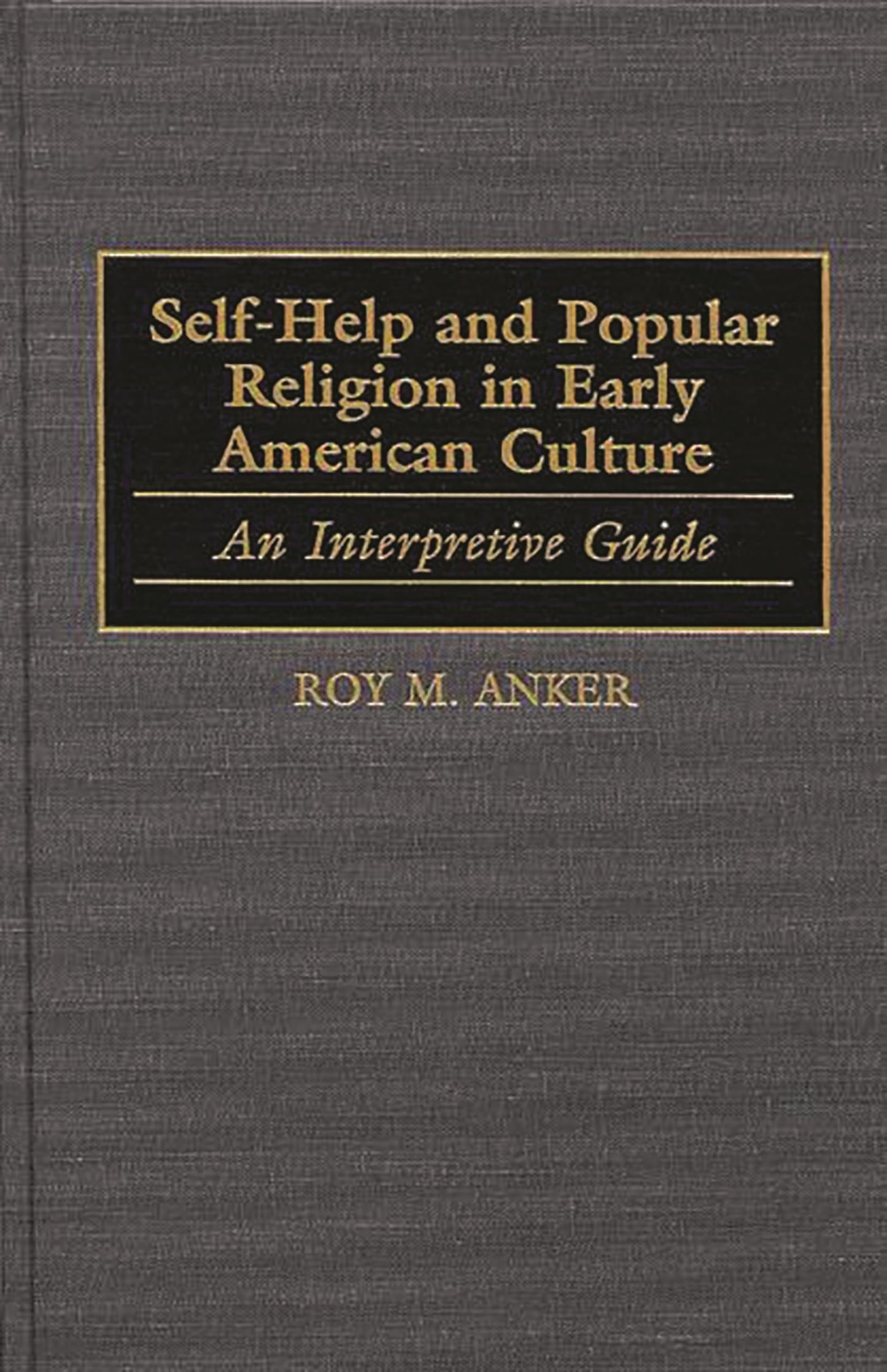 Self-Help and Popular Religion in Early American Culture: An Interpretive Guide (American Popular Culture)
