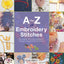 A-Z of Embroidery Stitches: A Complete Manual for the Beginner Through to the Advanced Embroiderer (A-Z of Needlecraft)