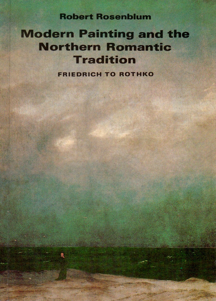 Modern Painting And The Northern Romantic Tradition: Friedrich To Rothko