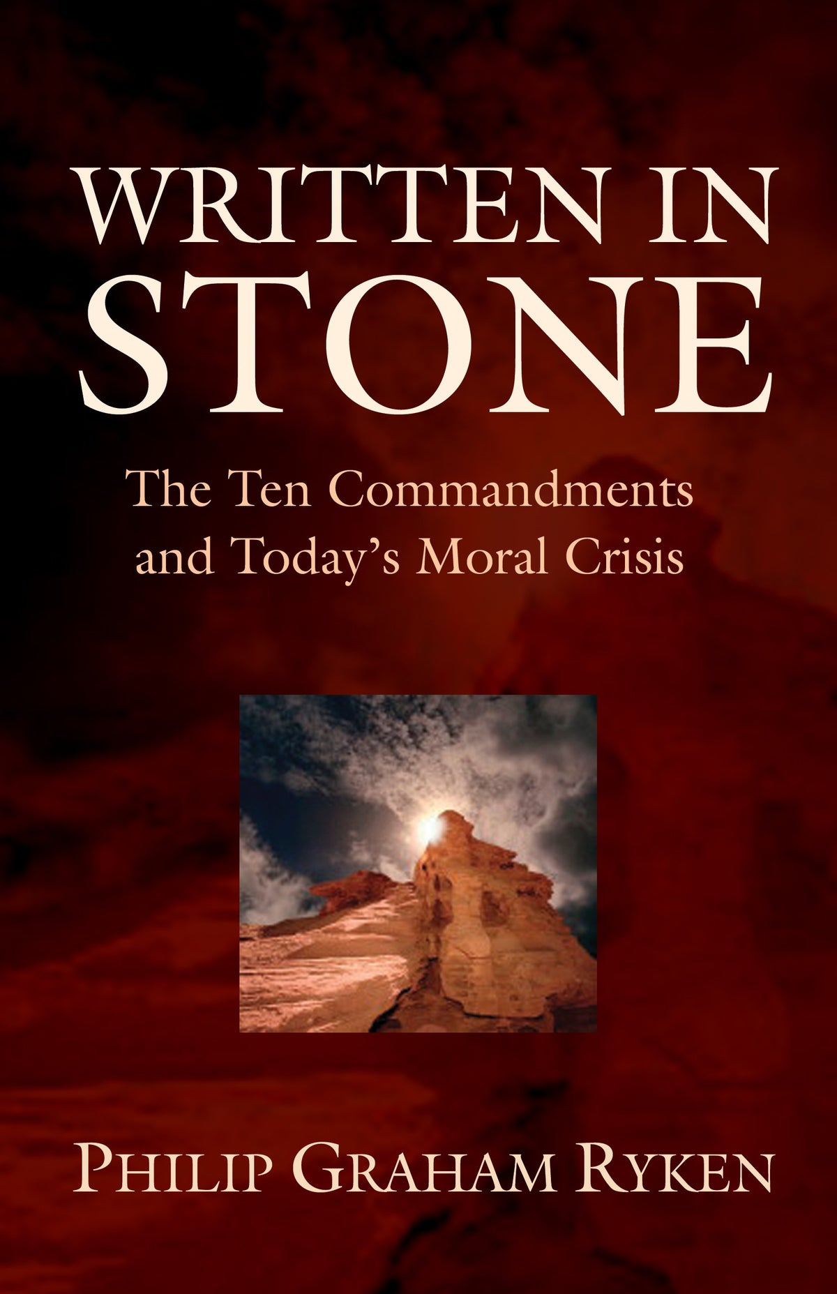 Written in Stone: The Ten Commandments and Today's Moral Crisis