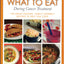 What to Eat During Cancer Treatment: 100 Great-Tasting, Family-Friendly Recipes to Help You Cope