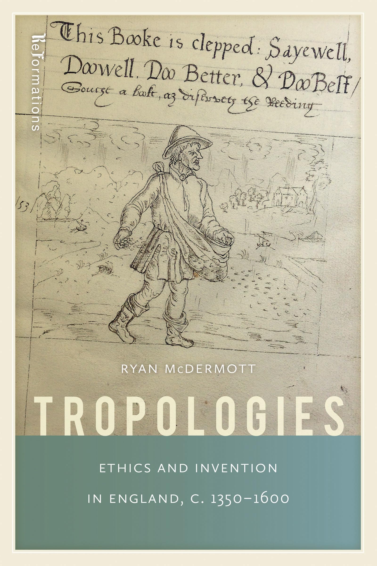 Tropologies: Ethics and Invention in England, c.1350-1600 (ReFormations: Medieval and Early Modern)