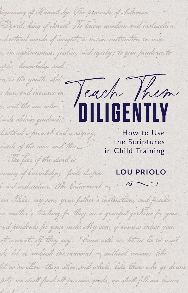 Teach Them Diligently: How To Use The Scriptures In Child Training