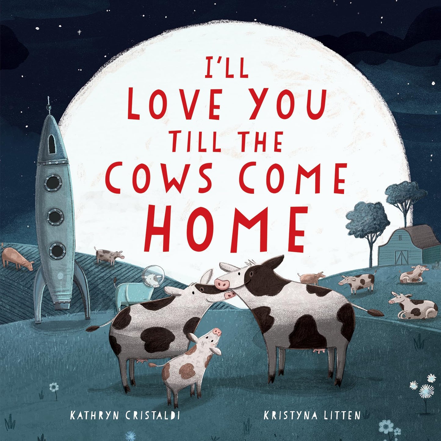 I'll Love You Till the Cows Come Home: A Sweet Bedtime Story About Boundless Family Love for Children (Ages 4-8)