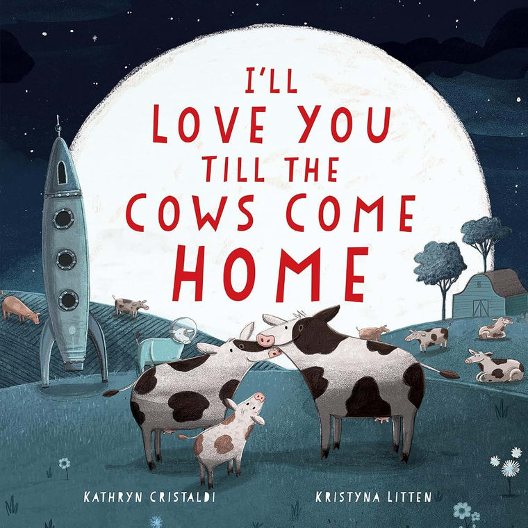 I'll Love You Till the Cows Come Home: A Sweet Bedtime Story About Boundless Family Love for Children (Ages 4-8)