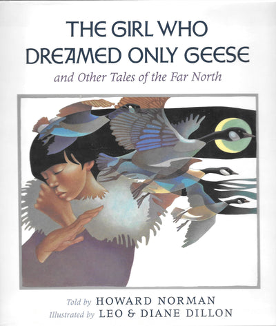 The Girl Who Dreamed Only Geese: And Other Tales of the Far North