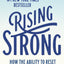 Rising Strong: How the Ability to Reset Transforms the Way We Live, Love, Parent, and Lead