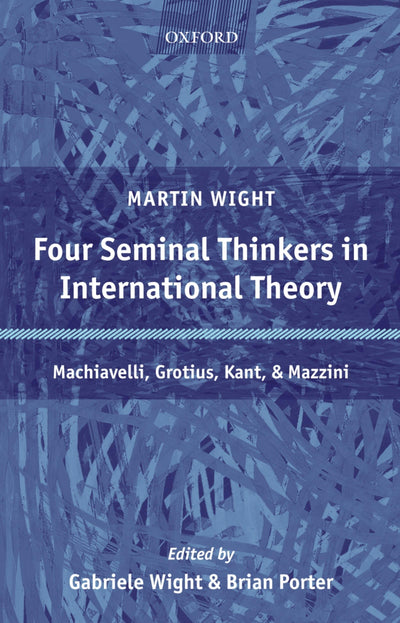 Four Seminal Thinkers in International Theory: Machiavelli,