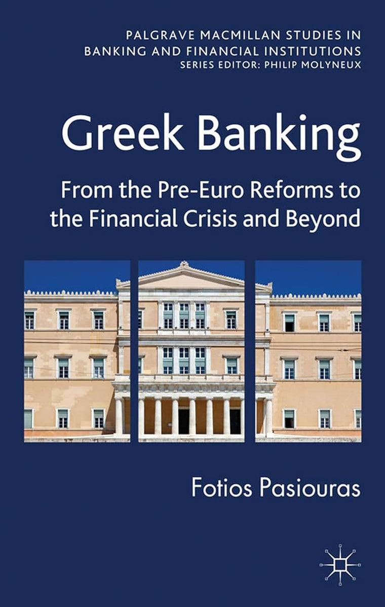 Greek Banking: From the Pre-Euro Reforms to the Financial Crisis and Beyond (Palgrave Macmillan Studies in Banking and Financial Institutions)