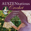 Austentatious Crochet: 36 Contemporary Designs from the World of Jane Austen
